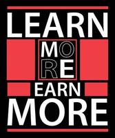 Learn more earn more modern quotes t shirt design vector