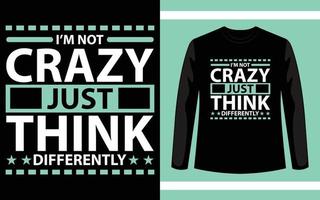 I'm not crazy just think differently typography t shirt design vector