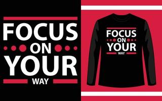 Focus on your way quotes t shirt design vector