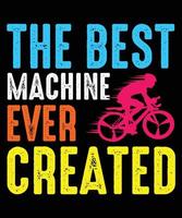 The Best Machine Ever Created T-Shirt Design vector