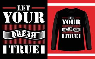 Let Your Dream True T-Shirt Design vector