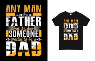 cualquier hombre puede ser padre, pero se necesita a alguien especial para ser un diseño de camiseta de papá para papá vector