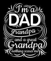 I'm a Dad Grandpa and a Great Grandpa T Shirt Design For Dad vector