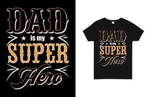 Dad is My Super Hero T Shirt Design for Dad vector