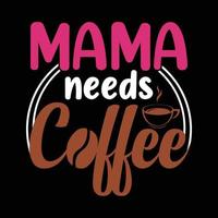 Mama Needs Coffee Typography Mother's day t-shirt design with free vector