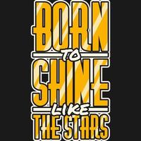 Born to Shine Like the Stars Motivation Typography Quote T-Shirt Design.