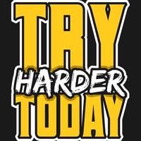 Try Harder Today Motivation Typography Quote T-Shirt Design. vector