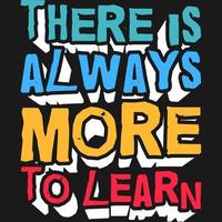 There is Always More to Learn Motivation Typography Quote T-Shirt Design. vector