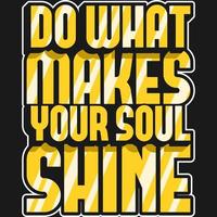 Do What Makes Your Soul Shine Motivation Typography Quote T-Shirt Design. vector