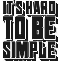 It's Hard To Be Simple Motivation Typography Quote T-Shirt Design. vector