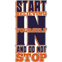 Start Believing In Yourself And Do Not Stop Motivation Typography Quote T-Shirt Design. vector