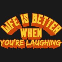 Life Is Better When You're Laughing Motivation Typography Quote T-Shirt Design. vector