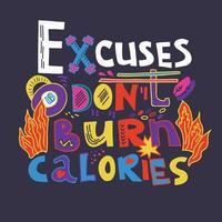 Excuses dont burn calories creative motivational hand drawn quote, vector illustration.
