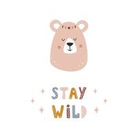 Cute boho bear. Stay wild. Scandinavian poster for children wallpaper and home decor. Cute pastel vector illustration in cartoon style