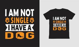 I am not single i have a dog t shirt design. vector