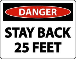 Danger Stay Back 25 Feet Label Sign On White Background vector