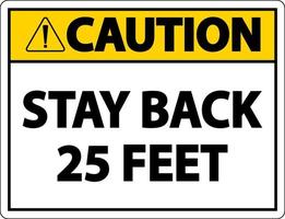 Caution Stay Back 25 Feet Label Sign On White Background vector