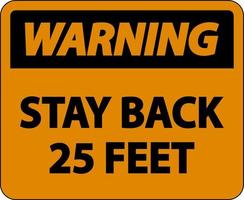 Warning Stay Back 25 Feet Label Sign On White Background vector