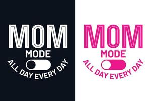 diseño de camiseta de modo mamá todo el día todos los días vector