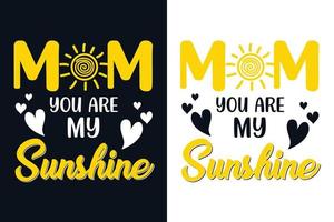 Mom you are my sunshine typography design for tshirt