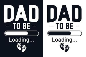 Dad to be loading fathers day funny t shirt design, Fathers day quotes t shirt vector