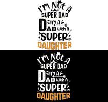 Fathers Day Im Not A Super Dad Im A Dad With A Super Daughter vector