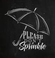 Umbrella in retro style lettering please dont sprinkle drawing on chalk background. vector