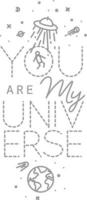 Space poster in flat style lettering you are my universe drawing with grey lines on white background vector