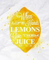 Poster with yellow watercolor lemon lettering when life hands lemons give them juice vector