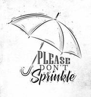 Umbrella in retro style lettering please dont sprinkle drawing on dirty paper background. vector