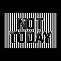 Not Today Slogan with White Stripes for T-shirt graphics vector print