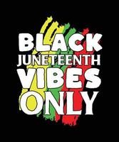 black Juneteenth vibes only. Black history month t-shirt design vector