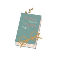 Book with glasses isolated on white background. Reading is dreaming with open eyes - a quote from the letters on the cover of the book. Typographic funny phrase. Vector flat illustration.