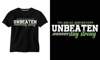 you are my inspirations unbeaten stay strong minimalist typography t shirt design vector
