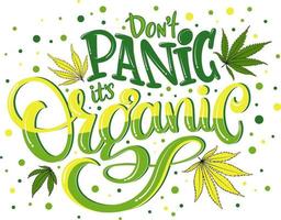 Don't panic it's organic modern lettering. Weed quote. Cannabis phrase inscription. Marijuanna sayings vector