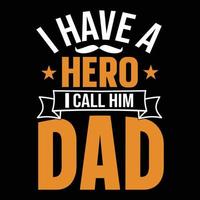 I have a hero I call him dad T-Shirt design. Fathers day t-shirt design. t-shirt design for print. Fathers day t-shirt design vector. vector