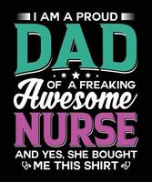 I am a proud dad of a freaking awesome nurse and yes, she bought me this shirt fathers day t-shirt design. Fathers day t-shirt design vector. T-shirt design for print. vector