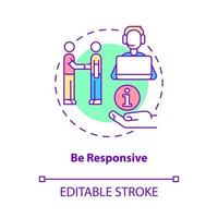 Be responsive concept icon. Resolve clients issues. Customer service abstract idea thin line illustration. Isolated outline drawing. Editable stroke.