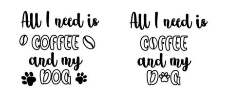 All I need is coffee and my dog lettering with paw for mug sublimation. Funny idea for tshirt print for Mothers Day for pet lovers vector