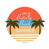 illustration vector graphic of life is better at the beach,summer theme,suitable for background,poster,etc.