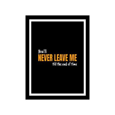 Bible quote design You'll Never Leave Me Till The End Of Time in black background.  Typography motivational quote in a frame. Christian wall decoration.