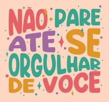 Afiche colorido distorsionado en portugués brasileño. traducción - no te detengas hasta que estés orgulloso de ti