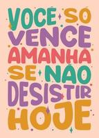 Colorful distorted poster in Brazilian Portuguese. Translation - You only win tomorrow if you don't give up today
