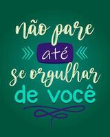 afiche de letras coloridas alentadoras portuguesas brasileñas. traducción - no te detengas hasta que estés orgulloso de ti.