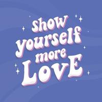 groovy motivational lettering quote 'Show yourself more love' on purple background. Good for posters, prints, apparel design, cards, banners, etc. EPS 10 vector