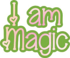 I am magic. Positive motivational phrases, slogan, sticker,  background, frame, text, lettering