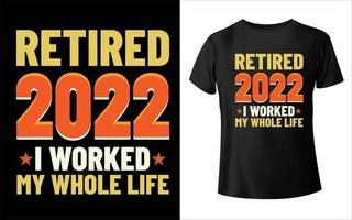 Retired 2022 I worked My whole life T-Shirt Design vintage vector