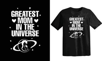 Greatest Mom In The Universe, mother's day t-shirt designed for women men both, typography with vector t shirt