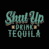 diseño de camiseta de texto de tipografía dibujada a mano cállate bebe tequila vector