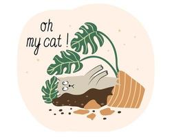 Oh my cat. Funny card with a pet and broken monstera houseplant pot. Hand drawn flat vector illustration and lettering.